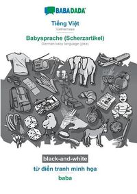 Cover image for BABADADA black-and-white, Ti&#7871;ng Vi&#7879;t - Babysprache (Scherzartikel), t&#7915; &#273;i&#7875;n tranh minh h&#7885;a - baba: Vietnamese - German baby language (joke), visual dictionary