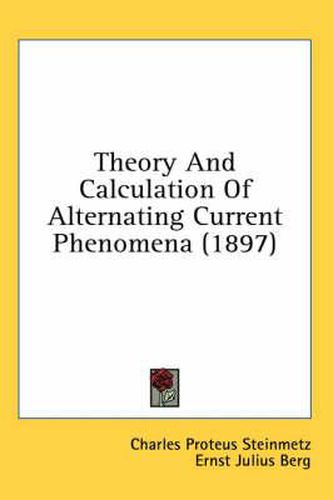 Theory and Calculation of Alternating Current Phenomena (1897)