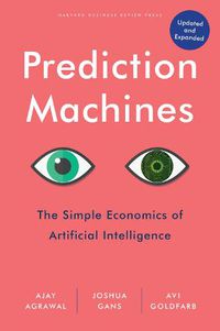 Cover image for Prediction Machines, Updated and Expanded: The Simple Economics of Artificial Intelligence