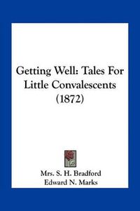 Cover image for Getting Well: Tales for Little Convalescents (1872)