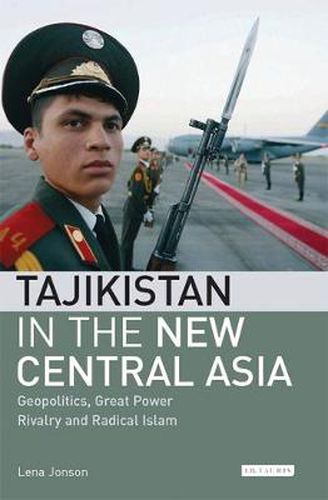 Cover image for Tajikistan in the New Central Asia: Geopolitics, Great Power Rivalry and Radical Islam