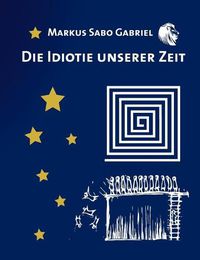 Cover image for Die Idiotie unserer Zeit