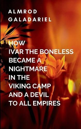 Cover image for How Ivar The Boneless Became A Nightmare In The Viking Camp And A Devil To All Empires
