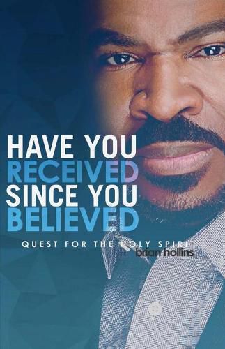 Cover image for Have You Received Since You Believed: Quest for the Holy Spirit