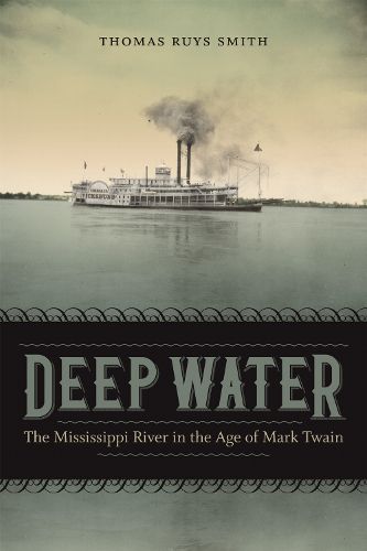 Cover image for Deep Water: The Mississippi River in the Age of Mark Twain