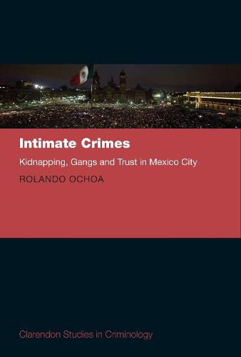 Cover image for Intimate Crimes: Kidnapping, Gangs, and Trust in Mexico City