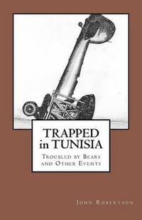 Cover image for Trapped in Tunisia, Troubled by Bears and Other Events