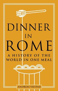 Cover image for Dinner in Rome: A History of the World in One Meal