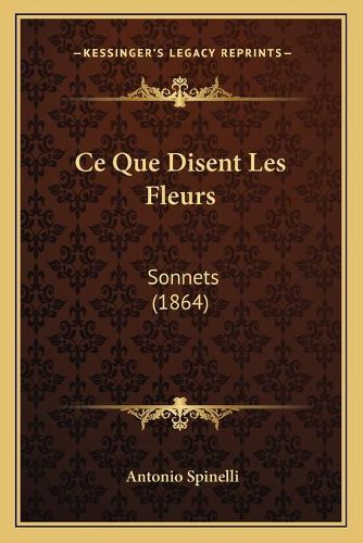 Cover image for Ce Que Disent Les Fleurs: Sonnets (1864)