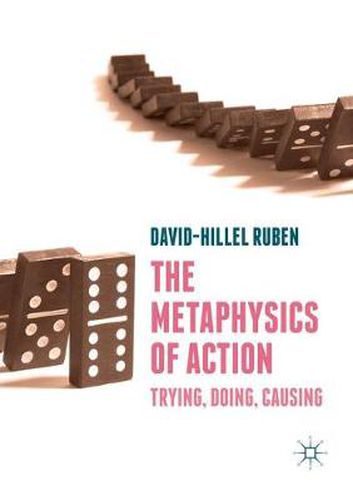 Cover image for The Metaphysics of Action: Trying, Doing, Causing