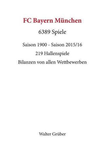 Cover image for FC Bayern Munchen. 6389 Spiele: Saison 1900 - Saison 2015/16