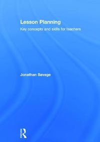 Cover image for Lesson Planning: Key concepts and skills for teachers