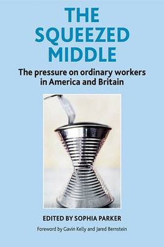 Cover image for The Squeezed Middle: The Pressure on Ordinary Workers in America and Britain