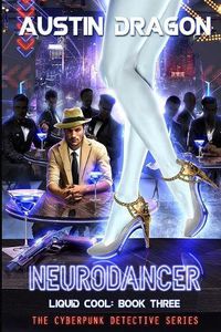 Cover image for NeuroDancer (Liquid Cool, Book 3): The Cyberpunk Detective Series