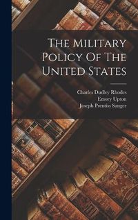 Cover image for The Military Policy Of The United States