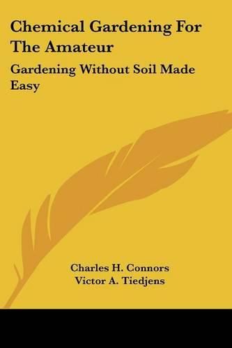 Cover image for Chemical Gardening for the Amateur: Gardening Without Soil Made Easy