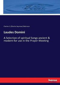 Cover image for Laudes Domini: A Selection of spiritual Songs ancient & modern for use in the Prayer-Meeting