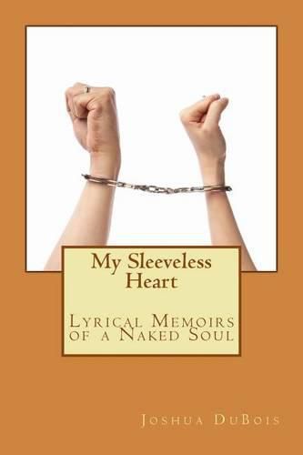 Cover image for My Sleeveless Heart: Lyrical Memoirs of a Naked Soul