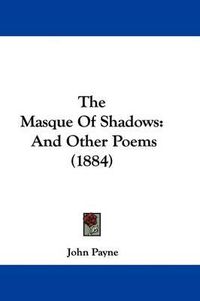 Cover image for The Masque of Shadows: And Other Poems (1884)