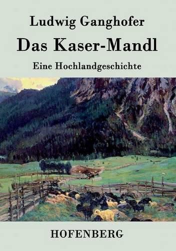 Das Kasermanndl: Eine Hochlandgeschichte