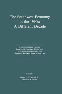 Cover image for The Southwest Economy in the 1990s: A Different Decade: Proceedings of the 1989 Conference on the Southwest Economy Sponsored by the Federal Reserve Bank of Dallas