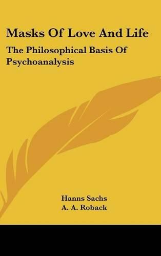 Cover image for Masks of Love and Life: The Philosophical Basis of Psychoanalysis