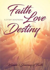 Cover image for Faith Love Destiny: A 21-Day Devotional