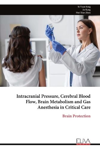 Cover image for Intracranial Pressure, Cerebral Blood Flow, Brain Metabolism and Gas Anesthesia in Critical Care