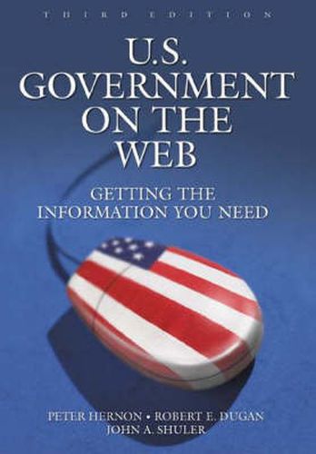 Cover image for U.S. Government on the Web: Getting the Information You Need, 3rd Edition