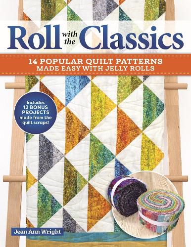 Roll with the Classics: 12 Popular Quilt Patterns Made Easy with Jelly Rolls