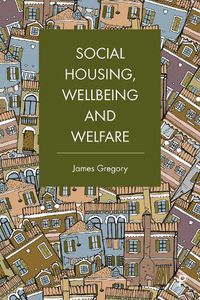 Cover image for Social Housing, Wellbeing and Welfare