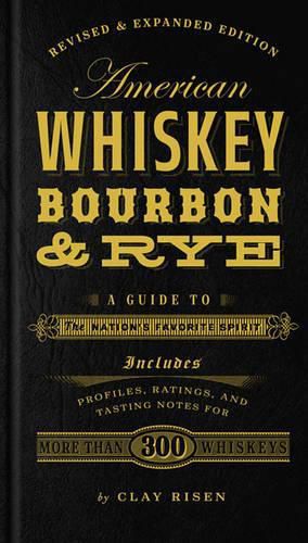 American Whiskey, Bourbon & Rye: A Guide to the Nation's Favorite Spirit