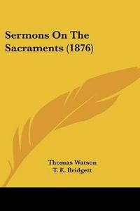 Cover image for Sermons on the Sacraments (1876)