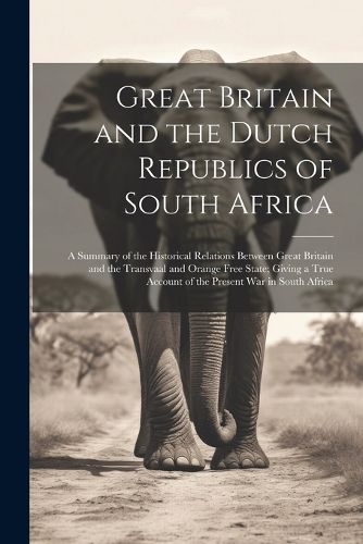 Cover image for Great Britain and the Dutch Republics of South Africa