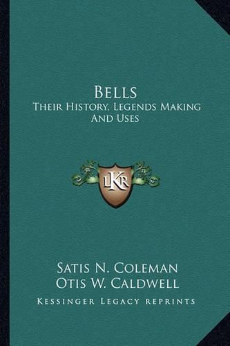 Cover image for Bells: Their History, Legends Making and Uses