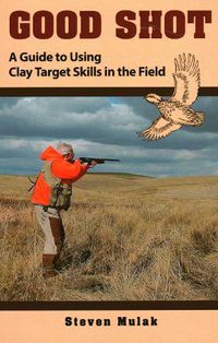 Cover image for Good Shot: A Guide to Using Clay Target Skills in the Field