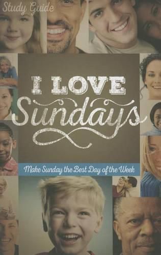 Cover image for I Love Sundays Study Guide: Make Sunday the Best Day of the Week