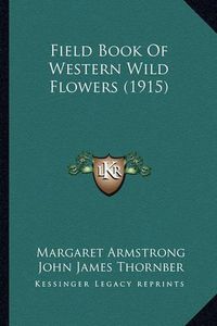 Cover image for Field Book of Western Wild Flowers (1915)