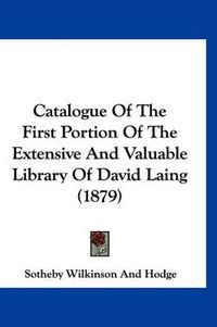 Cover image for Catalogue of the First Portion of the Extensive and Valuable Library of David Laing (1879)