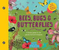 Cover image for Bees, Bugs, and Butterflies: A Family Guide to Our Garden Heroes and Helpers