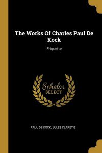 Cover image for The Works Of Charles Paul De Kock