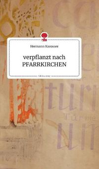 Cover image for verpflanzt nach PFARRKIRCHEN. Life is a Story - story.one