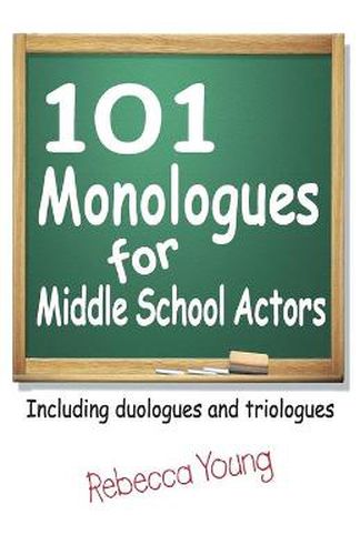 101 Monologues for Middle School Actors: Including Duologues & Triologues