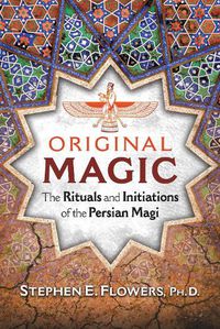Cover image for Original Magic: The Rituals and Initiations of the Persian Magi
