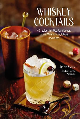 Cover image for Whiskey Cocktails: 40 Recipes for Old Fashioneds, Sours, Manhattans, Juleps and More