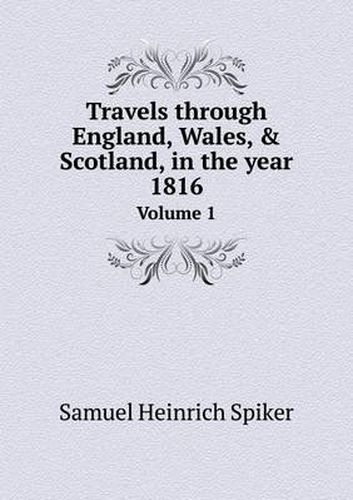 Cover image for Travels through England, Wales, & Scotland, in the year 1816 Volume 1