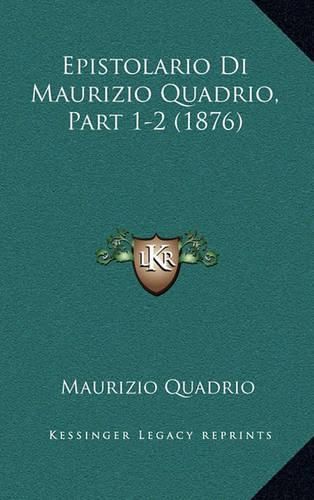 Cover image for Epistolario Di Maurizio Quadrio, Part 1-2 (1876)