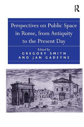 Perspectives on Public Space in Rome, from Antiquity to the Present Day