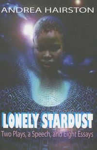 Cover image for Lonely Stardust: Two Plays, a Speech, and Eight Essays