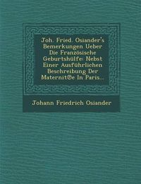 Cover image for Joh. Fried. Osiander's Bemerkungen Ueber Die Franzosische Geburtshulfe: Nebst Einer Ausfuhrlichen Beschreibung Der Maternit E in Paris...